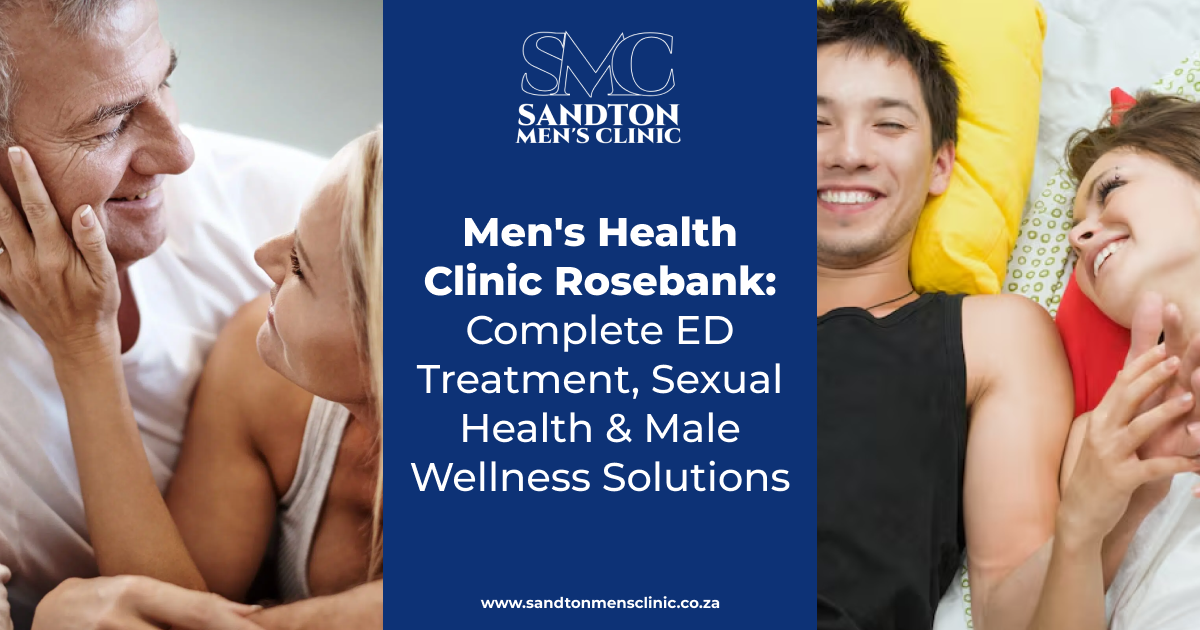 Mens Health Clinic Rosebank Complete ED Treatment Sexual Health Male Wellness Solutions