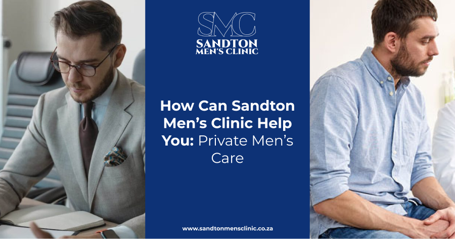 How Can Sandton Men’s Clinic Help You | Private Men’s Care 1 How Can Sandton Men’s Clinic Help You