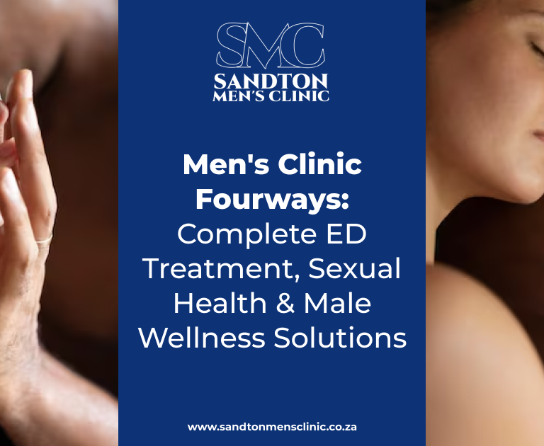 Men’s Clinic Fourways: Complete ED Treatment, Sexual Health & Male Wellness Solutions