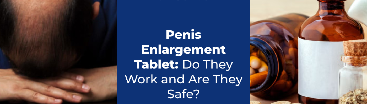 Penis Enlargement Tablet_ Do They Work and Are They Safe_