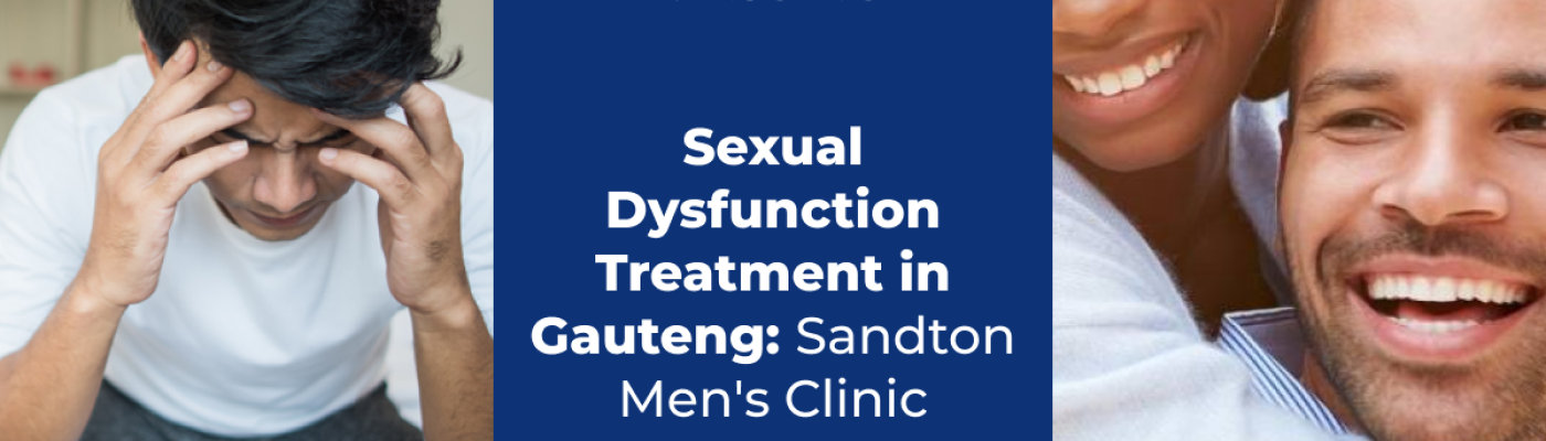 Sexual Dysfunction Treatment in Gauteng_ Sandton Men's Clinic